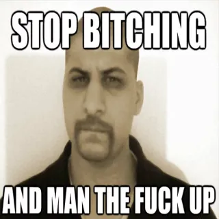 🤐 6b601db9 STOP BITCHING
AND MAN THE FUCK UP beleidigend, Schimpfwörter, Meme whatsapp sticker