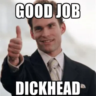 👍 b53ee040 GOOD JOB
DICKHEAD Meme, beleidigend, Daumen hoch, sarkastisch whatsapp sticker