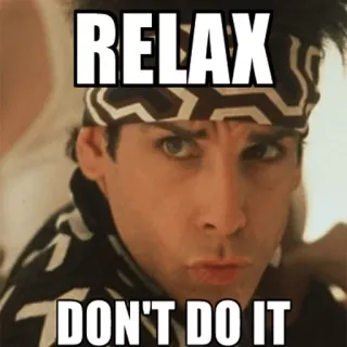 ☺️ e3b3f337 RELAX
DON'T DO IT entspannen, mach es nicht, ben stiller whatsapp sticker