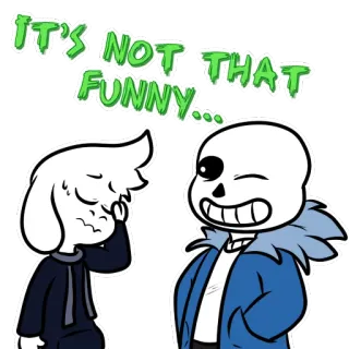 😓 585ee41a Sans Undertale IT'S NOT THAT FUNNY... Sans, Undertale, śmieszne, mem, szkielet whatsapp sticker