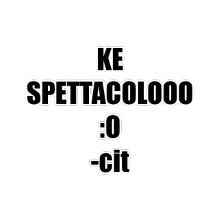 😀 75a35e1b KE SPETTACOLOOO :O -cit Italienisch, Ausdruck, Slang, Ke, Spektakel telegram sticker