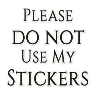 👏 f5562ba5 PLEASE DO NOT USE MY STICKERS sticker, text, anfrage, warnung telegram sticker