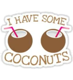 😏 4c8de354 I HAVE SOME COCONUTS มะพร้าว, เครื่องดื่ม, เขตร้อน, ฤดูร้อน, วันหยุด telegram sticker