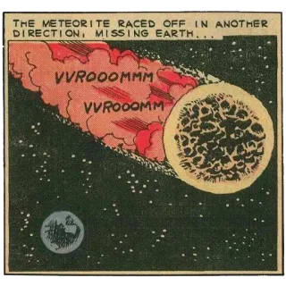 ☄ 7812b3e1 THE METEORITE RACED OFF IN ANOTHER DIRECTION, MISSING EARTH... VVROOOMMM VVROOOMMM météorite, espace, bande dessinée, dessin animé, terre, astéroïde, planétaire, planétologie telegram sticker
