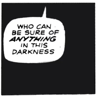 ⬛ d06c9fa4 WHO CAN BE SURE OF ANYTHING IN THIS DARKNESS question, obscurité, incertitude, BD, bulle telegram sticker