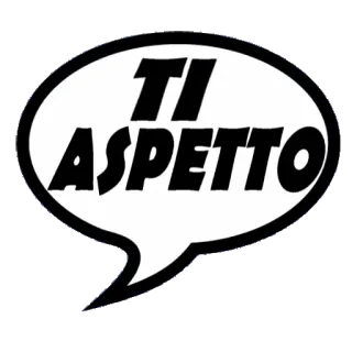 🖐 e487b0d8 TI ASPETTO 意大利语, 气泡, 我等你, 文本 whatsapp sticker