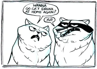 🍷 570af8c3 WANNA GO GET DRUNK AT HOME AGAIN? YUP. кот, енот, пить, мультфильм, юмор, животные telegram sticker