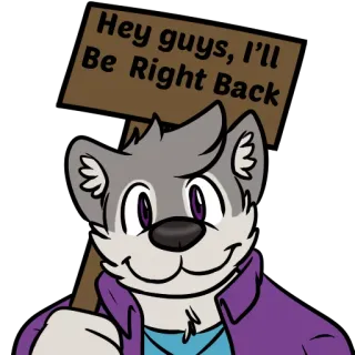 😶 261879fe Hey guys, I'll Be Right Back สัตว์, หมาป่า, เฟอร์รี่, ป้าย, การ์ตูน telegram sticker