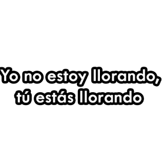 😥 40759742 Yo no estoy llorando, tú estás llorando 울음, 스페인어, 밈, 문구, 텍스트, 감정적 telegram sticker