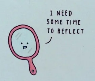 ⏳ ee54593e I NEED SOME TIME TO REFLECT cermin, memantulkan, kartun, pantulan, waktu telegram sticker