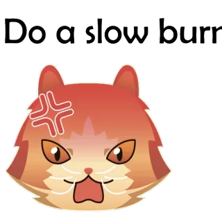 🐱 8b19a038 Do a slow burn chat, en colère, tension lente, mème, autocollant whatsapp sticker