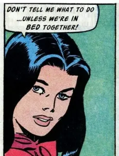 😡 4acf52ae DON'T TELL ME WHAT TO DO ...UNLESS WE'RE IN BED TOGETHER! comic, woman, relationship, conversation, vintage whatsapp sticker