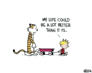 😢 d9b0751e Calvin Calvin and Hobbes MY LIFE COULD BE A LOT BETTER THAN IT IS. Calvin and Hobbes, cartoon, child, tiger, wagon, comic strip, friendship, introspection whatsapp sticker