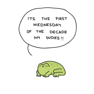 🌱 8b4efc5e ITS THE FIRST WEDNESDAY OF THE DECADE MY DUDES !! rã, quarta-feira, década, meme, caras, engraçado telegram sticker