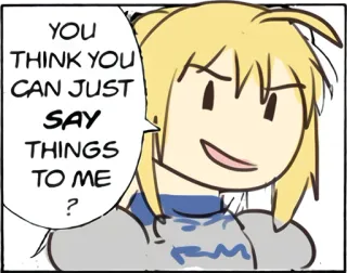 😈 b95a1929 Saber Fate/stay night YOU THINK YOU CAN JUST SAY THINGS TO ME? アニメ, マンガ, セイバー, Fate, Fate/stay night telegram sticker