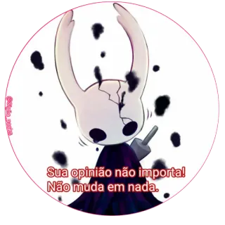 😌 90643a72 The Knight Hollow Knight Sua opinião não importa! Não muda em nada. hollow knight, il cavaliere, videogioco, portoghese, opinione, adesivo whatsapp sticker