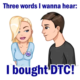 👩 6fbf6c41 Three words I wanna hear:
I bought DTC! meme, humor, shopping, relationship, couple telegram sticker