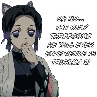 🧬 bb48d951 Shinobu Kocho OH NO... THE ONLY THREESOME HE WILL EVER EXPERIENCE IS TRISOMY 21 Anime, Offensivo, Demon Slayer, Shinobu, Manga telegram sticker