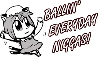 🕺 7275a003 BALLIN' EVERYDAY NIGGAS! offensant, Catgirl, Style animé, Dessin animé, Insulte telegram sticker