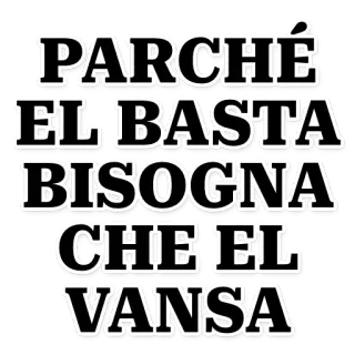 🙂 854d7408 PARCHÉ
EL BASTA
BISOGNA
CHE EL
VANSA italian, text, sticker telegram sticker