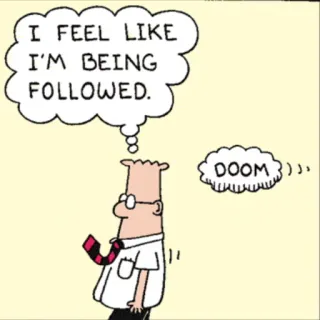 😱 fc5cd073 Dilbert I FEEL LIKE I'M BEING FOLLOWED.
DOOM Dilbert, cartoon, kantoor, paranoia, strip, humor telegram sticker