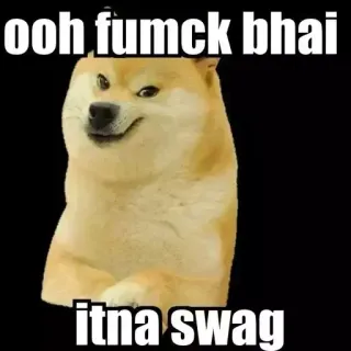 😎 57f1a55e doge ooh fumck bhai
itna swag doge, Meme, Swag, Humor, Lustig, Internet Meme telegram sticker