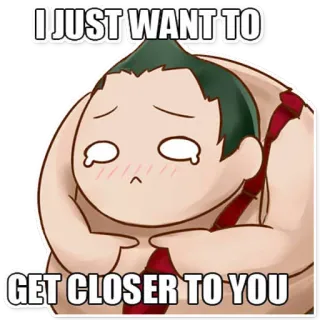 😢 11b55104 I JUST WANT TO GET CLOSER TO YOU triste, voglio, più vicino whatsapp sticker