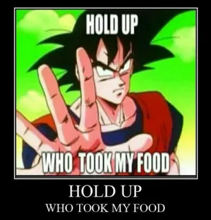 🖐 74c38517 Goku Dragon Ball HOLD UP
WHO TOOK MY FOOD Anime, Makanan, Goku, Dragon Ball, Lucu, Meme, Kartun whatsapp sticker