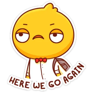 😫 71234641 HERE WE GO AGAIN cartoon, bird, annoyed, attitude, humor, text telegram sticker