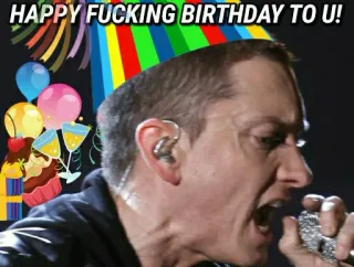 🎂 2573d5a7 Eminem HAPPY FUCKING BIRTHDAY TO U! วันเกิด, สุขสันต์, Eminem, คำหยาบ telegram sticker