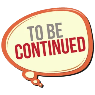 ⛓ e08fb07d TO BE CONTINUED Bersambung, Akhir, Cliffhanger, Balon ucapan, Teks, Episode selanjutnya telegram sticker