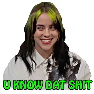 😏 20794bf6 Billie Eilish U KNOW DAT SHIT billie eilish, piosenkarka, celebryta, slang, humor, ekspresja, gwiazda pop telegram sticker
