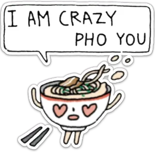 😍 3f6c26e0 I AM CRAZY PHO YOU Pho, Essen, Nudeln, Schüssel, Asiatisches Essen, Verrückt, Liebe whatsapp sticker