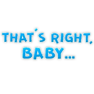 💋 f9ed1ea4 THAT'S RIGHT, BABY... phrase, baby, text, affirmation, encouragement telegram sticker