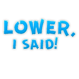 😎 4fb0ab03 LOWER. I SAID! テキスト, コマンド, 青, 叫び telegram sticker