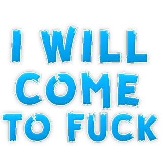 🤩 5f0fd008 I WILL COME TOI FUCK 不快, テキスト, 青, 太字 telegram sticker