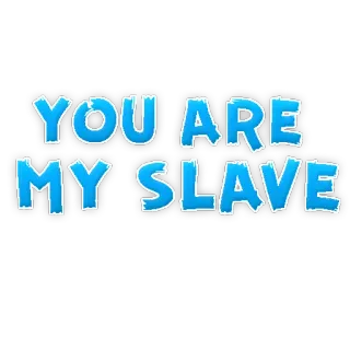😍 67150a2b YOU ARE
MY SLAVE テキスト, タイポグラフィ, 奴隷制度, 不快, 主張 telegram sticker