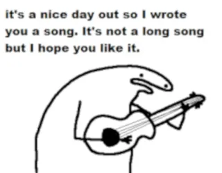 🎸 a50872cc it's a nice day out so I wrote you a song. It's not a long song but I hope you like it. piosenka, gitara, patyczak, muzyka, serdeczny telegram sticker