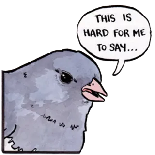 😔 bef17091 THIS IS HARD FOR ME TO SAY... vogel, dier, tekstballon, moeilijk, verdrietig whatsapp sticker