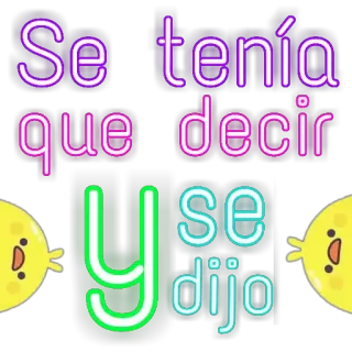 😌 3d3e3920 Se tenía que decir Y se dijo 스페인어, 명언, 네온, 병아리, 문구 telegram sticker