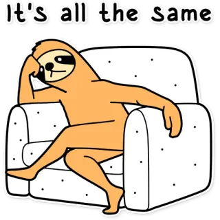 🙄 0a4c9027 It's all the same bicho-preguiça, sofá, desenho animado, relaxado, tranquilo, animal, preguiçoso whatsapp sticker