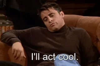 😏 3a89e465 Joey Tribbiani Friends I'll act cool. série télé, Friends, Joey, je fais genre cool, mème, drôle whatsapp sticker