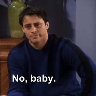 😒 556c25ac Joey Tribbiani Friends No, baby. non, bébé, joey, amis, série télé, mème whatsapp sticker