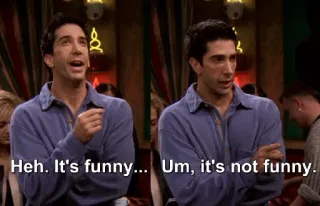 😐 9898bdef Ross Friends Heh. It's funny... Um, it's not funny. amis, série télé, drôle, comédie, ross geller whatsapp sticker