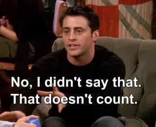 😶 b984e2c6 Joey Tribbiani Friends No, I didn't say that. That doesn't count. Friends, Joey Tribbiani, série TV, comédie, mème whatsapp sticker