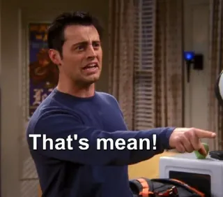 😣 ddb8e9be Joey Tribbiani Friends That's mean! joey tribbiani, friends, c'est méchant, série tv, sitcom, mème whatsapp sticker