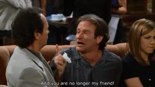 😑 e8c40aea And you are no longer my friend! amis, Robin Williams, relation, dispute, amitié, drôle whatsapp sticker