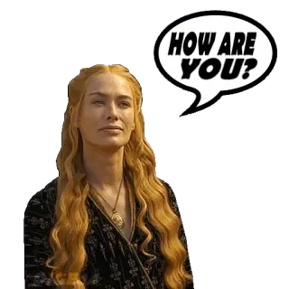 🤧 e9f1dfb8 Cersei Lannister Game of Thrones HOW ARE YOU? 瑟曦·兰尼斯特, 权力的游戏, 你好吗, 语录, 电视剧, 金发, 你好 telegram sticker