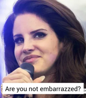 🤨 1ec082de Are you not embarrazzed? lana del rey, meme, embarrassed, funny, celebrity whatsapp sticker