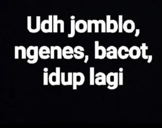 😁 375e3c15 Udh jomblo, ngenes, bacot, idup lagi tekst, indonesisch telegram sticker